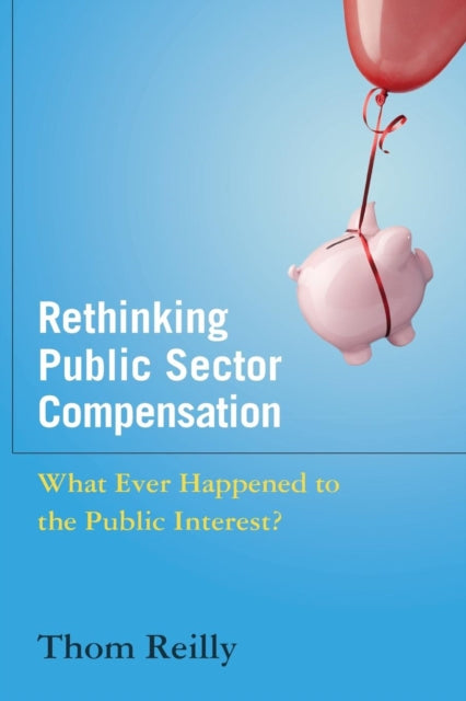 Book cover of: Rethinking Public Sector Compensation. By: Thom Reilly