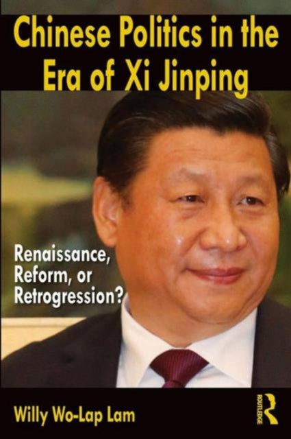 Book cover of: Chinese Politics in the Era of Xi Jinping. By: Willy Wo-Lap Lam