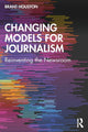Book cover of: Changing Models for Journalism. By: Brant Houston