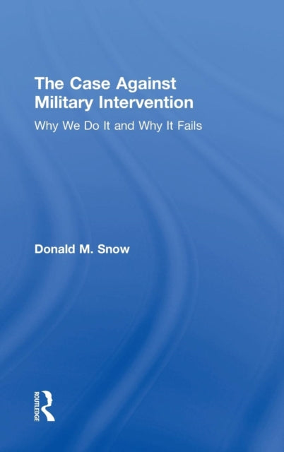 Book cover of: Case Against Military Intervention. By: Donald M. Snow