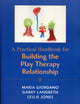 Book cover of: Practical Handbook for Building the Play Therapy Relationship. By: Maria A. Landreth,  Garry L. Jones,  Leslie D. Giordano