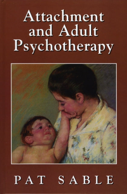 Book cover of: Attachment and Adult Psychotherapy. By: Pat Sable