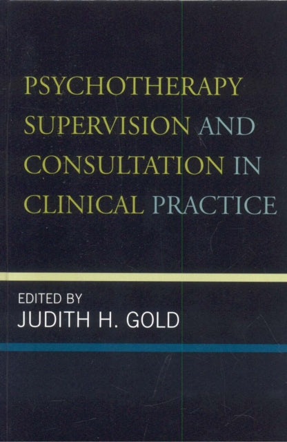 Book cover of: Psychotherapy Supervision and Consultation in Clinical Practice. By: Judith H. Gold