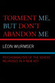 Book cover of: Torment Me, But Don't Abandon Me. By: Leon Wurmser