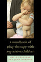 Book cover of: Handbook of Play Therapy with Aggressive Children. By: David Crenshaw