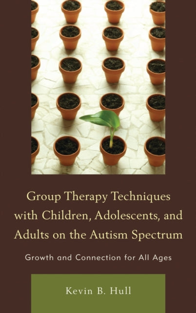 Book cover of: Group Therapy Techniques with Children, Adolescents, and Adults on the Autism Spectrum. By: Kevin B. Hull