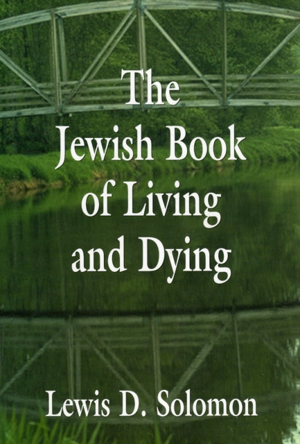 Book cover of: Jewish Book of Living and Dying. By: Lewis D. Solomon & Alan R. Palmiter