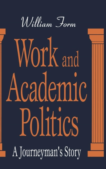 Book cover of: Work and Academic Politics. By: William Form