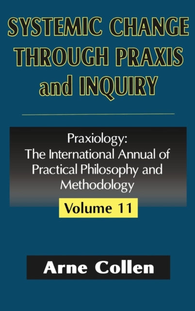 Book cover of: Systemic Change Through Praxis and Inquiry. By: Arne Collen