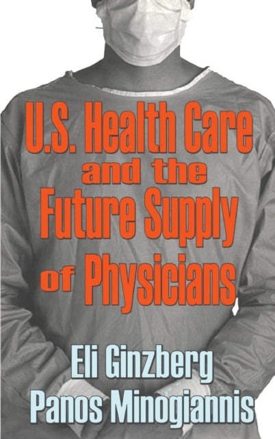 Book cover of: U.S. Healthcare and the Future Supply of Physicians. By: Eli Ginzberg
