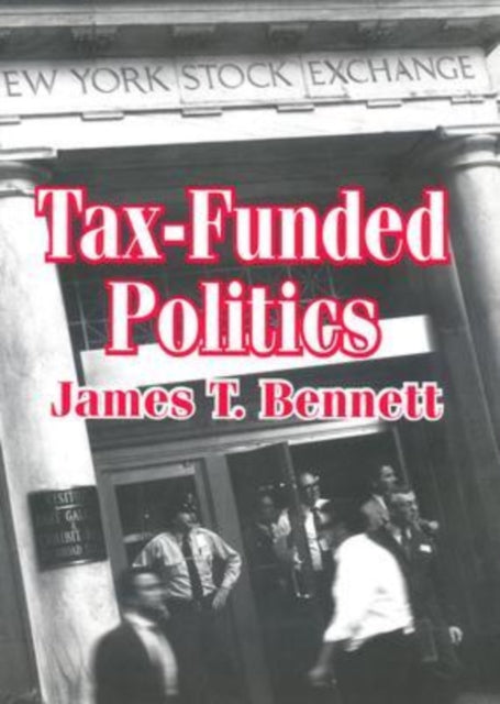 Book cover of: Tax-funded Politics. By: James Bennett