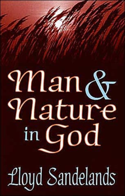 Book cover of: Man and Nature in God. By: Lloyd Sandelands