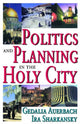 Book cover of: Politics and Planning in the Holy City. By: Gedalia Auerbach
