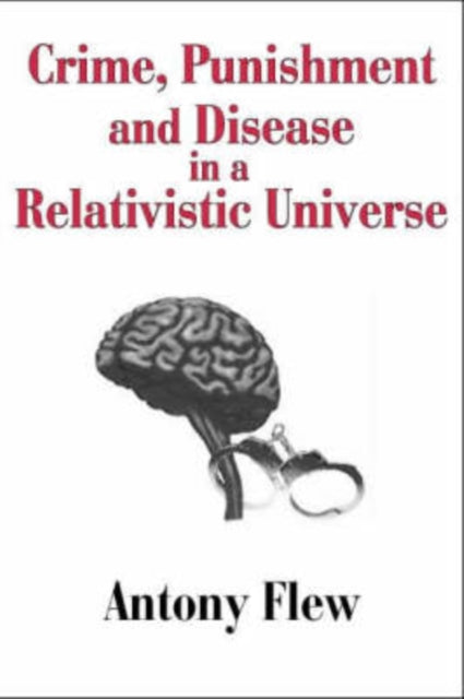 Book cover of: Crime, Punishment and Disease in a Relativistic Universe. By: Antony Flew