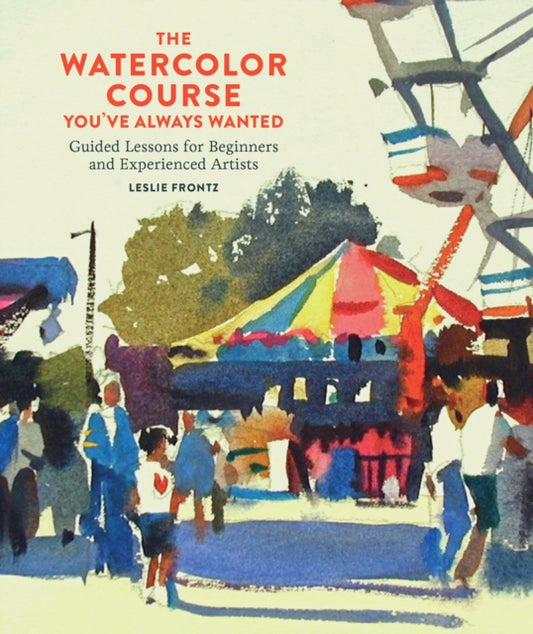 Book cover of: Watercolor Course You've Always Wanted, The. By: Leslie Frontz