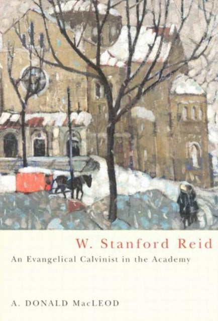 Book cover of: W. Stanford Reid. By: A. Donald MacLeod