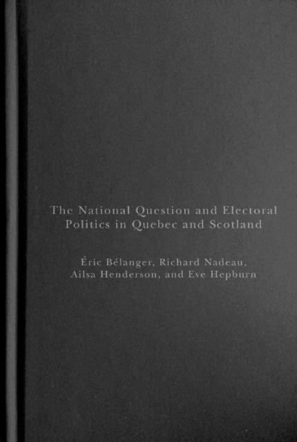 Book cover of: National Question and Electoral Politics in Quebec and Scotland. By: Éric Bélanger