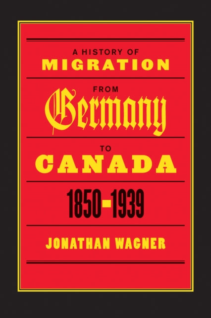 Book cover of: History of Migration from Germany to Canada, 1850-1939. By: Jonathan Wagner
