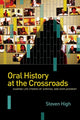 Book cover of: Oral History at the Crossroads. By: Steven High
