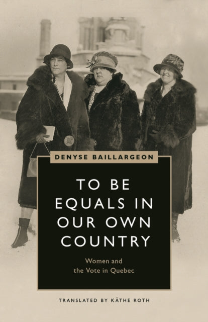 Book cover of: To Be Equals in Our Own Country. By: Denyse Baillargeon