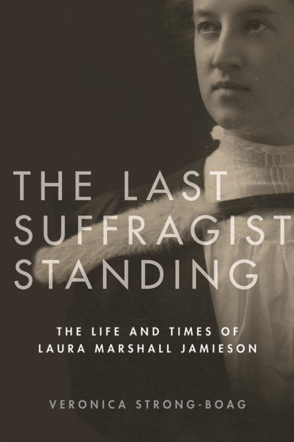 Book cover of: Last Suffragist Standing. By: Veronica Strong-Boag