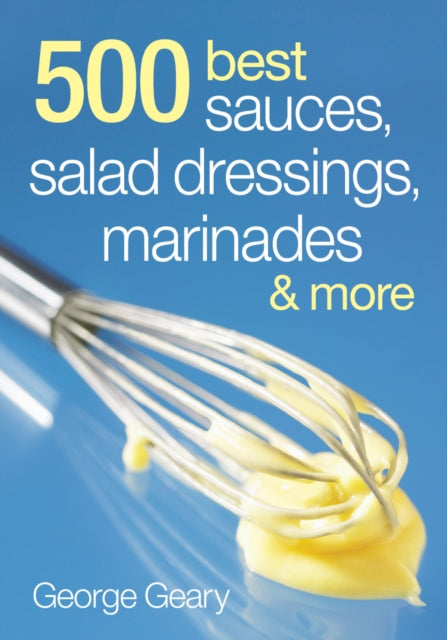Book cover of: 500 Best Sauces, Salad Dressings, Marinades and More
