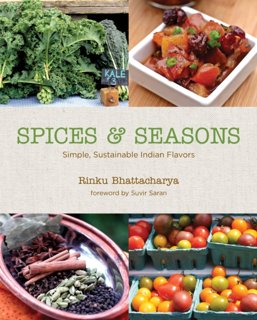 Book cover of: Spices & Seasons: Simple, Sustainable Indian Flavors. By: Rinku Bhattacharya