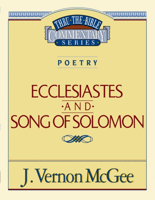 Book cover of: Thru the Bible Vol. 21: Poetry (Ecclesiastes/Song of Solomon). By: J. Vernon McGee