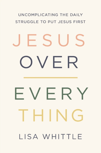 Book cover of: Jesus Over Everything. By: Lisa Whittle