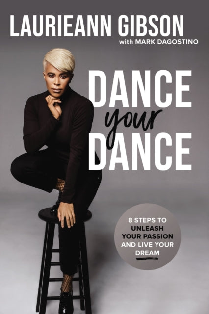 Book cover of: Dance Your Dance. By: Laurieann Gibson