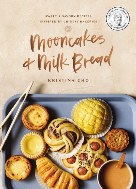Mooncakes and Milk Bread, Sweet and   Savory Recipes Inspired by Chinese Bakeries (A James Beard Award-Winning Cookbook. The Perfect Gift for Bakers, Baking Fans, and Foodies) 9780785238997 Kristina Cho