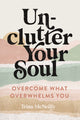 Book cover of: Unclutter Your Soul. By: Trina McNeilly