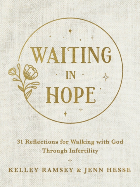 Waiting In Hope, 31 Reflections for Walking with God Through Infertility 9780785290407 Kelley Ramsey