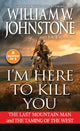 Book cover of: I'm Here to Kill You. By: William W. Johnstone