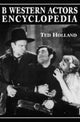 Book cover of: B Western Actors Encyclopedia. By: Ted Holland