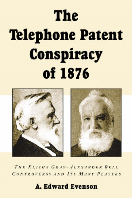 Book cover of: Telephone Patent Conspiracy of 1876. By: A. Edward Evenson