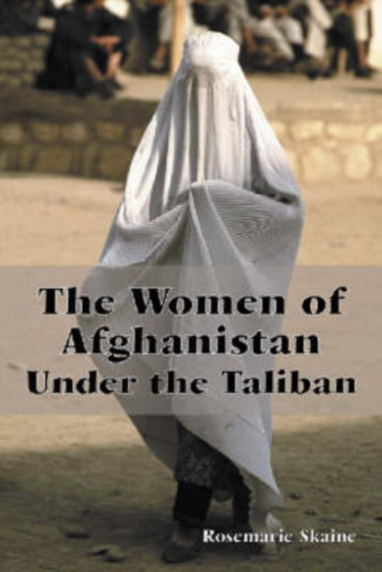 Book cover of: Women of Afghanistan Under the Taliban. By: Rosemarie Skaine
