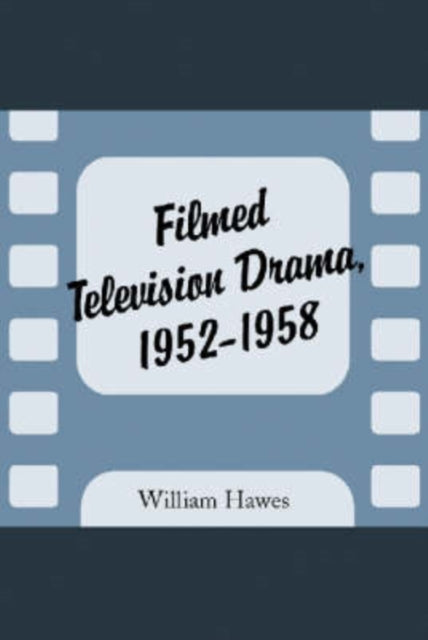 Book cover of: Filmed Television Drama, 1952-1958. By: Hawes, William