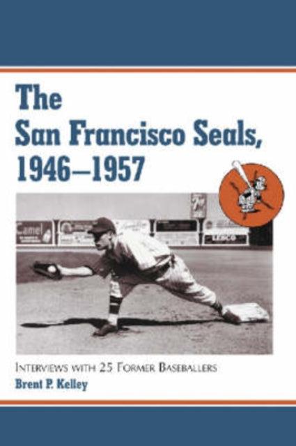 Book cover of: San Francisco Seals, 1946-1957. By: Brent P. Kelley