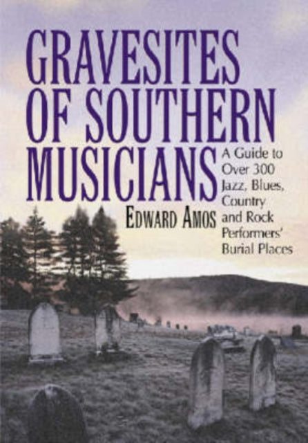 Book cover of: Gravesites of Southern Musicians. By: Edward Amos
