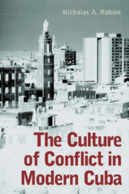 Book cover of: Culture of Conflict in Modern Cuba. By: Nicholas A. Robins