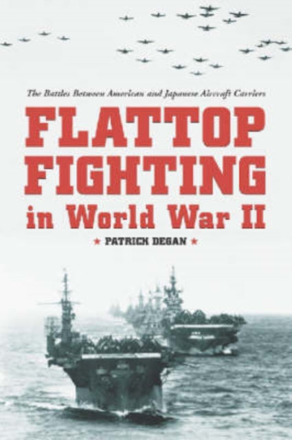 Book cover of: Flattop Fighting in World War II. By: Patrick Degan
