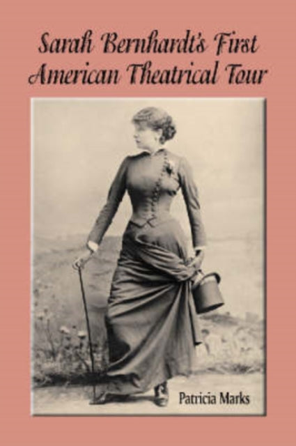 Book cover of: Sarah Bernhardt's First American Theatrical Tour, 1880-1881. By: Patricia Marks