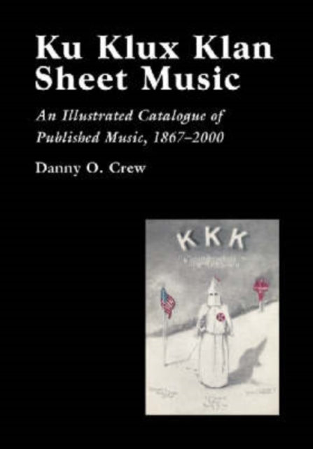 Book cover of: Ku Klux Klan Sheet Music. By: Danny O. Crew