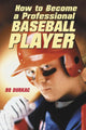 Book cover of: How to Become a Professional Baseball Player. By: Bo Durkac