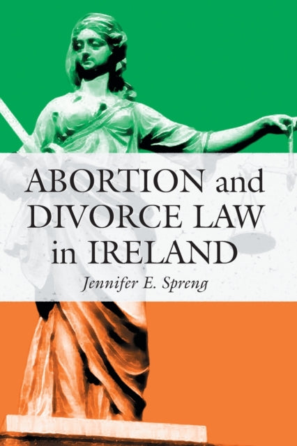 Book cover of: Abortion and Divorce Law in Ireland. By: Jennifer E. Spreng