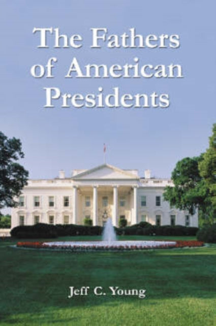 Book cover of: Fathers of American Presidents. By: Jeff C. Young