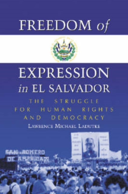 Book cover of: Freedom of Expression in El Salvador. By: Lawrence Michael Ladutke