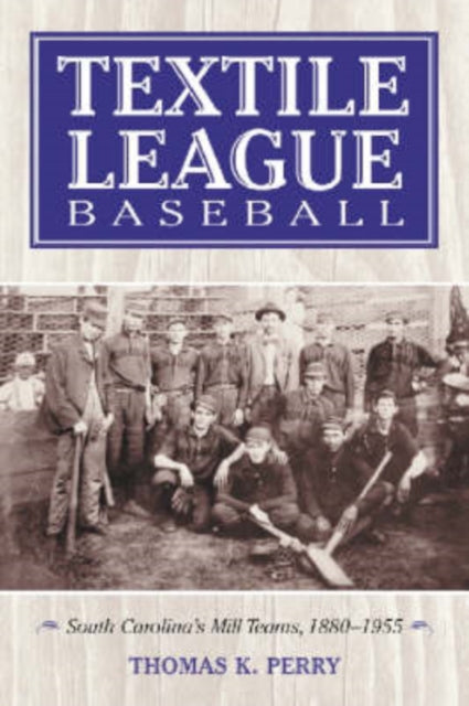Book cover of: Textile League Baseball. By: Thomas K. Perry
