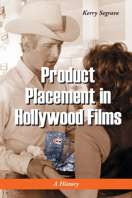 Book cover of: Product Placement in Hollywood Films. By: Kerry Segrave